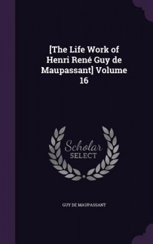 [The Life Work of Henri Rene Guy de Maupassant] Volume 16