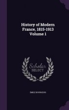 History of Modern France, 1815-1913 Volume 1