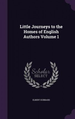 Little Journeys to the Homes of English Authors Volume 1