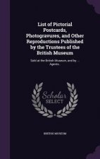 List of Pictorial Postcards, Photogravures, and Other Reproductions Published by the Trustees of the British Museum