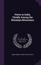 Views in India, Chiefly Among the Himalaya Mountains