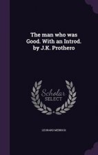 Man Who Was Good. with an Introd. by J.K. Prothero