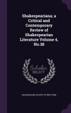 Shakespeariana; A Critical and Contemporary Review of Shakespearian Literature Volume 4, No.38