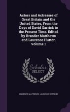Actors and Actresses of Great Britain and the United States, from the Days of David Garrick to the Present Time. Edited by Brander Matthews and Lauren