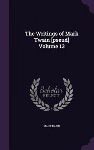 Writings of Mark Twain [Pseud] Volume 13