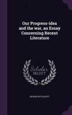 Our Progress-Idea and the War, an Essay Concerning Recent Literature