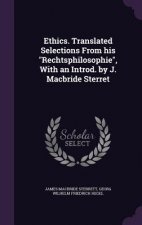 Ethics. Translated Selections from His Rechtsphilosophie, with an Introd. by J. MacBride Sterret