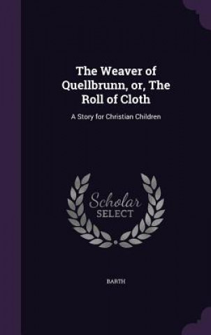 Weaver of Quellbrunn, Or, the Roll of Cloth
