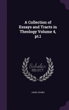 Collection of Essays and Tracts in Theology Volume 4, PT.1
