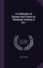 Collection of Essays and Tracts in Theology Volume 5, PT.1