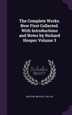 Complete Works. Now First Collected. with Introductions and Notes by Richard Hooper Volume 3