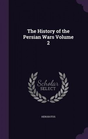 History of the Persian Wars Volume 2