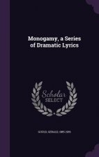 Monogamy, a Series of Dramatic Lyrics