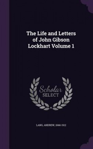 Life and Letters of John Gibson Lockhart Volume 1
