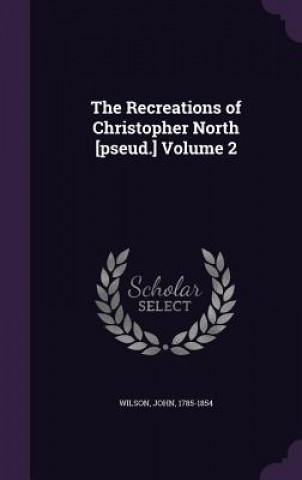 Recreations of Christopher North [Pseud.] Volume 2