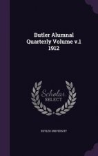 Butler Alumnal Quarterly Volume V.1 1912