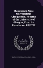 Munimenta Alme Universitatis Glasguensis. Records of the University of Glasgow, from Its Foundation Till 1727