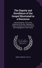 Dignity and Excellence of the Gospel Illustrated in a Discourse