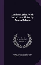 London Lyrics. with Introd. and Notes by Austin Dobson