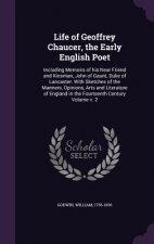 Life of Geoffrey Chaucer, the Early English Poet