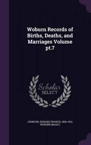 Woburn Records of Births, Deaths, and Marriages Volume PT.7