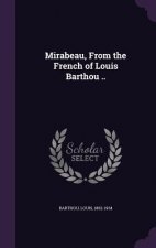 Mirabeau, from the French of Louis Barthou ..