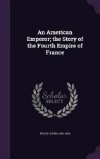 American Emperor; The Story of the Fourth Empire of France