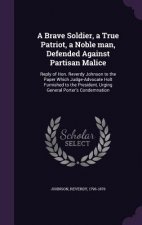 Brave Soldier, a True Patriot, a Noble Man, Defended Against Partisan Malice