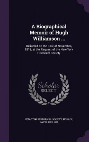 Biographical Memoir of Hugh Williamson ...