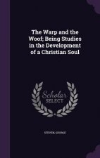 Warp and the Woof; Being Studies in the Development of a Christian Soul