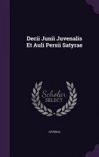 Decii Junii Juvenalis Et Auli Persii Satyrae