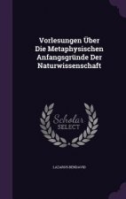 Vorlesungen Uber Die Metaphysischen Anfangsgrunde Der Naturwissenschaft
