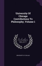 University of Chicago Contributions to Philosophy, Volume 1