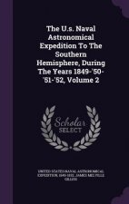 U.S. Naval Astronomical Expedition to the Southern Hemisphere, During the Years 1849-'50-'51-'52, Volume 2