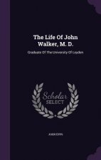 Life of John Walker, M. D.