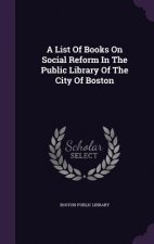 List of Books on Social Reform in the Public Library of the City of Boston