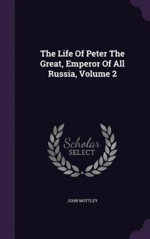 Life of Peter the Great, Emperor of All Russia, Volume 2