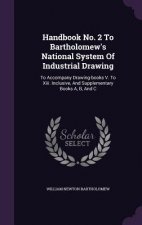 Handbook No. 2 to Bartholomew's National System of Industrial Drawing