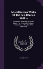 Miscellaneous Works of the REV. Charles Buck ...