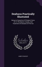 Deafness Practically Illustrated