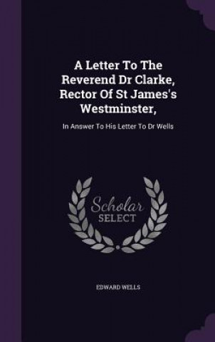 Letter to the Reverend Dr Clarke, Rector of St James's Westminster,