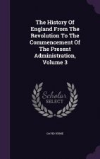 History of England from the Revolution to the Commencement of the Present Administration, Volume 3