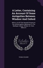 Letter, Containing an Account of Some Antiquities Between Windsor and Oxford