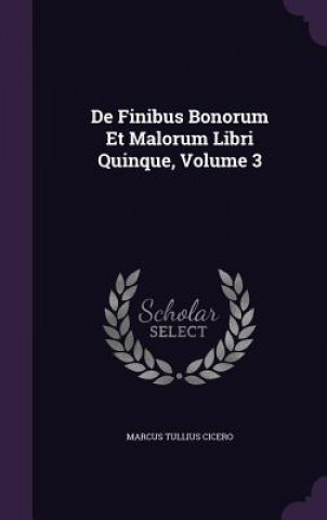 de Finibus Bonorum Et Malorum Libri Quinque, Volume 3