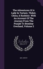 Adventures of a Lady in Tartary, Thibet, China, & Kashmir. with an Account of the Journey from the Punjab to Bombay Overland, Volume 2