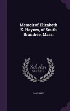 Memoir of Elizabeth K. Haynes, of South Braintree, Mass.
