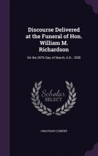 Discourse Delivered at the Funeral of Hon. William M. Richardson