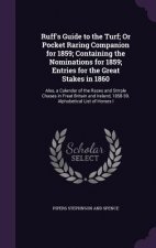 Ruff's Guide to the Turf; Or Pocket Raring Companion for 1859; Containing the Nominations for 1859; Entries for the Great Stakes in 1860