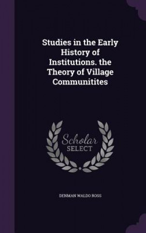 Studies in the Early History of Institutions. the Theory of Village Communitites
