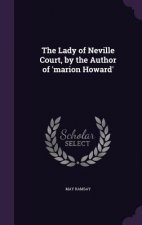 Lady of Neville Court, by the Author of 'Marion Howard'